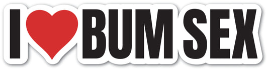 I love Bum Sex Bumper Sticker